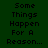 A static image of text arranged in a with alternating dark green and white background sections, displaying the phrase "Some Things Happen For A Reason..."