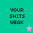 Pixelated text 'YOUR SHITS WEAK' in dark brown on teal background with pink and light blue stars.