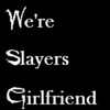 A static collage of five distinct character portraits with text reading "We're Slayers Girlfriend" on a black background.