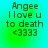Four identical display text 'Angee I love u to death <3333' on a gradient background shifting from cyan to green