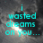Pixelated cyan text on a dark gray background reads 'i wasted dreams on you...' with a bright white light effect behind the word 'dreams'.