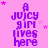 A static image with a pink background displays repeated purple text "a juicy girl lives here" surrounded by small pink stars.