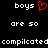 Pixelated text reads 'boys' with a red heart symbol, followed by 'are so', then 'complicated' in white on black background.