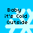 Pixelated blue background with white snowflake and black text reading "Baby it's Cold Outside" in four identical
