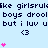 Pixelated text repeats 'like girlsrule boys drool but i luv u' with pink hearts and '<3' symbols on a light blue background.