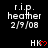 Black background displays repeated white text 'r.i.p. heather 2/9/08' and red 'HK' with heart symbols, transitioning to a gray area in the bottom-right corner.