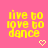 Yellow pixelated text on pink background reads 'live to love to dance' with a small heart symbol below.