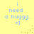Yellow background with blue text reading 'i need a huggg. =]' and scattered brown dots in four repeated