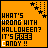 Animated orange square with black text reading "WHAT'S WRONG WITH HALLOWEEN? IT'S FREE CANDY!!" and small star patterns in the top corners.
