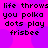 Pixelated text on a bright pink background with purple circular patterns, repeating 'life throws you polka dots play frisbee' in four identical sections.