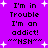 Purple background with white starbursts and black text repeating 'I'm in Trouble I'm an addict! ~NSH~' across four identical