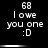 Black background with white pixelated text reading '68', 'I owe you one', and ':D' in two , separated by a horizontal gradient bar