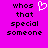 A static image with a bright pink background displays two identical text blocks in black pixelated font, each reading 'whos that special someone', with a white heart symbol between them.