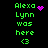 Green text reading "Alexa Lynn was here <3" on black background with purple pixelated symbols changing across frames.