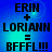 Blue background with black text displaying 'ERIN + LORIANN = BFFFL!!!' in four identical arranged in a
