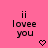 Pixelated text 'ii lovee you' on pink background with two heart symbols, one static and one animated.