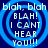 Blue circular ripple effect surrounds white text reading "blah, blah BLAH! I CAN'T HEAR YOU!!!" on dark blue background.