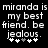 Black background with white pixelated text reading "miranda is my best friend. be jealous." and a of five small plus signs below the text, where one sign changes from white to gray