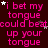 A dark red background displays repeated pink text reading "i bet my tongue could beat up your tongue" with scattered white and gray stars, and a solid gray rectangle in the bottom-right corner.