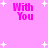 Pink background with white star shapes and four instances of the text "With You" in bright pink pixelated font.