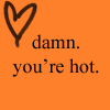 A static orange icon with a brown hand-drawn heart symbol and two lines of black text reading 'damn. you're hot.'