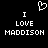 Black background with white pixelated text and a heart symbol; two identical phrases 'I LOVE MADDISON' appear side-by-side.