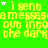 Green background with yellow pixelated text repeating 'i sent a message out into the dark' and small white stars scattered throughout.