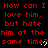Red text on black background repeats 'How can I love him, but hate him at the same time?' with heart symbols replacing question marks in some instances.