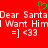 Red background with white pixelated text reading 'Dear Santa I Want Him' and '=] <33', a green heart symbol above the text.