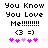 Pixelated text reads 'You Know You Love Me!!!!!!!!' with a '(3 =)' emoticon and five pink hearts below, two of which are lighter shades.