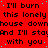 Red background with black text repeating 'I'll burn this lonely house down' and 'And I'll stay with you', blue pixel dots scattered throughout.