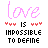 Pixelated text displays 'love' in various colors above 'IMPOSSIBLE TO DEFINE', with red heart symbols flanking 'IS'.
