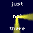 A dark blue background with a yellow rectangular frame and text reading 'just', 'not', and 'there' in white pixelated font.