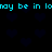 Pixelated cyan text repeats 'may be in lo' across two horizontal lines on a black background with dark blue heart shapes.