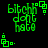 Green pixelated text 'bitchin dont hate' on black background with green square-dot patterns, animated in a of four identical