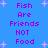 Blue background with pink starbursts and purple pixelated text reading 'Fish Are Friends NOT Food' repeated twice in a
