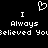 Black background with white pixelated text and a heart symbol above the words "I Always Believed You" repeated twice.