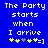 Blue background with white pixelated text reading 'The Party starts when I arrive' and a yellow-and-gray smiley face icon below.