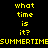Yellow pixelated text on black background repeats 'what time is it?' and 'SUMMERTIME' in horizontal with a gray rectangle at bottom right