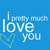 Blue background with white pixelated text reading "i pretty much love you" and a green heart outline on the left.