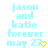 Light blue pixelated text reads 'jason and katie forever may 27' with a yellow heart symbol on white background.
