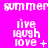 A bright pink background displays repeated white text 'summer' at the top, with 'live laugh love' below, each followed by a symbol that changes across frames.