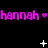 Pixelated text 'hannah' repeated three times with pink hearts on a black background, animated white stars and dots move across the screen.