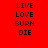 Red background with black text arranged in three vertical of four words each, displaying 'LIVE', 'LOVE', 'BURN', 'DIE' in sequence