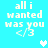 Pixelated text 'all i wanted was you' with '<3' symbol on cyan background, featuring two heart variations in animation.