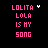 Pixelated text 'LOLITA LOLA IS MY SONG' in pink on black background with small white cursor-like symbols at various positions.