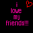 Pixelated text reads 'i love my friends!!!' in pink with a red heart symbol above the first 'i', displayed on black background.
