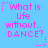 Light blue background with repeated pink pixelated text reading "What is life without... DANCE?" surrounded by small star and dot patterns.