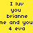 Yellow background with black pixelated text reading "I luv you brianne me and you 4 eva" in three , each having a blue highlighted