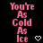 Pink text reading "You're As Cold As Ice" on black background with white heart and arrow symbols, animated in a